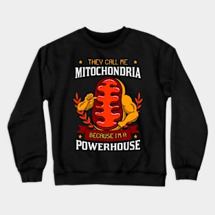 They Call Me Mitochondria Because I'm A Powerhouse Crewneck Sweatshirt